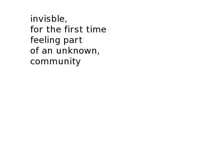 Handgeschriebener Text auf weissem Papier: "invisible, for the first time feeling part of an unknown community".